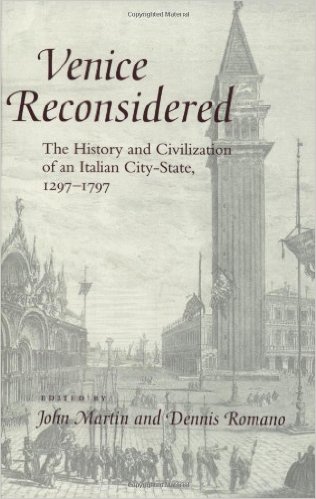 John Martin and Dennis Romano, Venice Reconsidered. The History and Civilization of an Italian City-State . 1297-1797